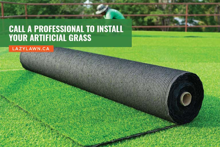 Call a professional to install your artificial grass