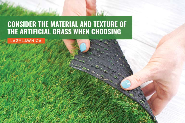 Consider the material and texture of the artificial grass when choosing