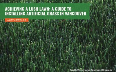 Achieving a Lush Lawn: A Guide to Installing Artificial Grass in Vancouver