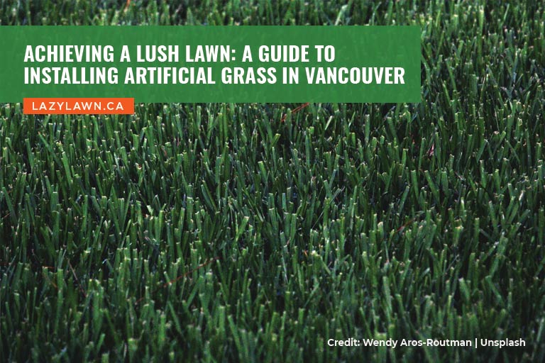 Achieving a Lush Lawn: A Guide to Installing Artificial Grass in Vancouver