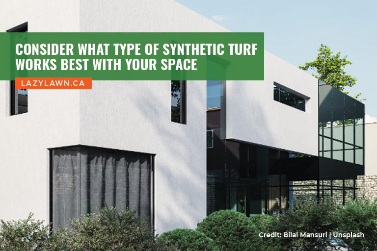 Consider what type of synthetic turf works best with your space