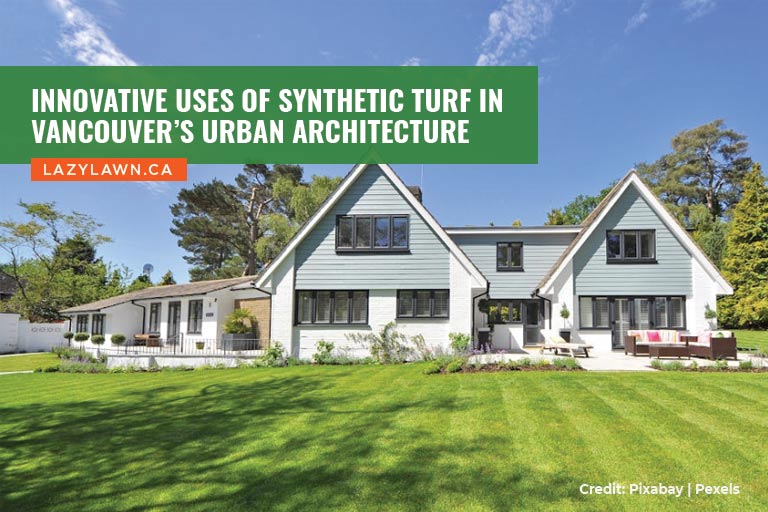 Innovative Uses of Synthetic Turf in Vancouver’s Urban Architecture
