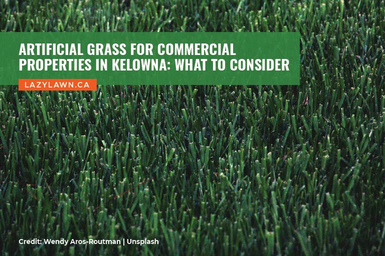 Artificial Grass for Commercial Properties in Kelowna: What to Consider