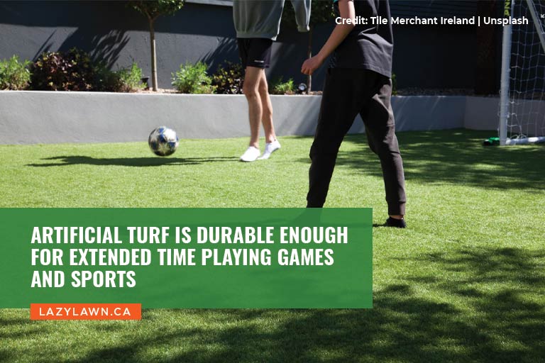Artificial turf is durable enough for extended time playing games and sports