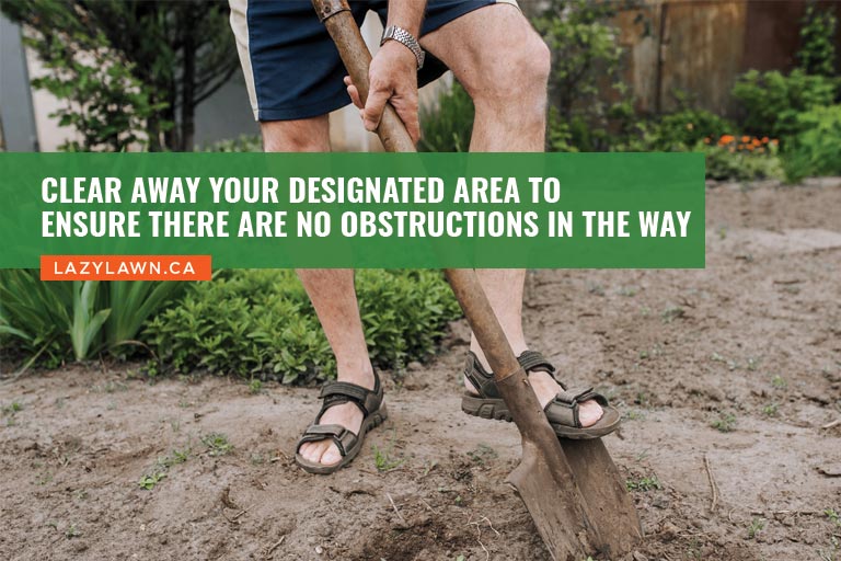 Clear away your designated area to ensure there are no obstructions in the way