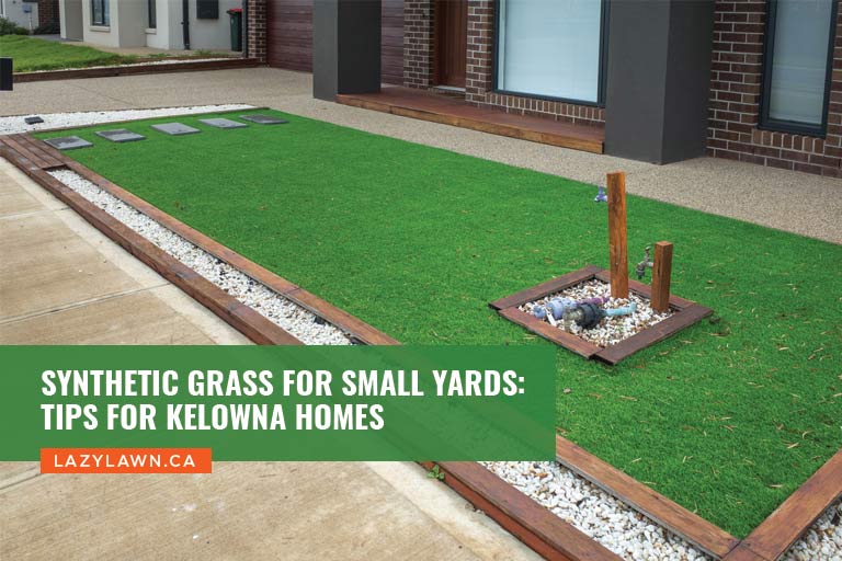 Synthetic Grass for Small Yards: Tips for Kelowna Homes