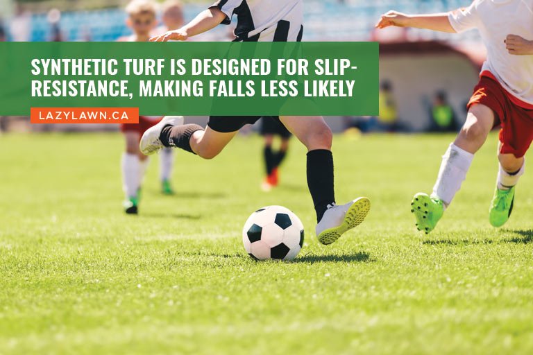 Synthetic turf is designed for slip-resistance, making falls less likely