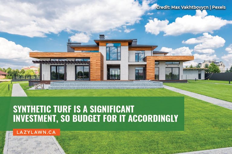 Synthetic turf is a significant investment, so budget for it accordingly
